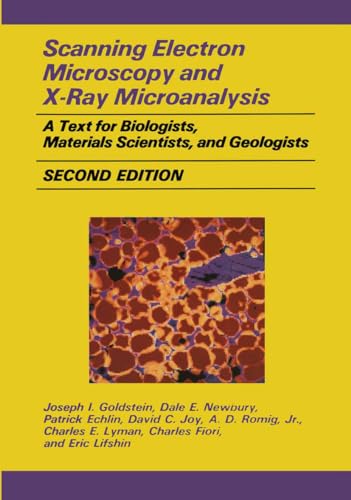 Scanning Electron Microscopy and X-Ray Microanalysis: A Text for Biologists, Materials Scientists, and Geologists (9780306441752) by Joseph I. Goldstein; Dale E. Newbury; Patrick Echlin; David C. Joy