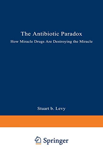 9780306443312: The Antibiotic Paradox: How Miracle Drugs Are Destroying the Miracle