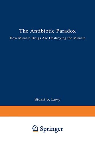 Imagen de archivo de The Antibiotic Paradox: How Miracle Drugs Are Destroying the Miracle a la venta por Irish Booksellers