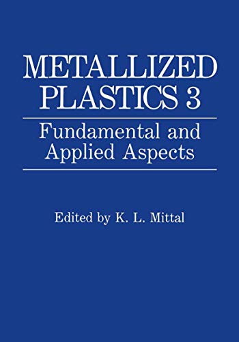 Stock image for Metallized Plastics: v. 3: Fundamental and Applied Aspects - Proceedings of the Third Symposium on Metallized Plastics Held as Part of the Electrochemical Society Meeting in Phoenix, Arizona, October 13-18, 1991 for sale by THE SAINT BOOKSTORE