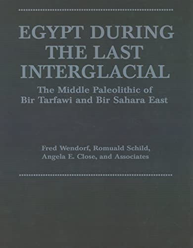 Egypt During the Last Interglacial: The Middle Paleolithic of Bir Tarfawi and Bir Sahara East (9780306444098) by Close, Angela E.; Schild, Romuald; Wendorf, Fred