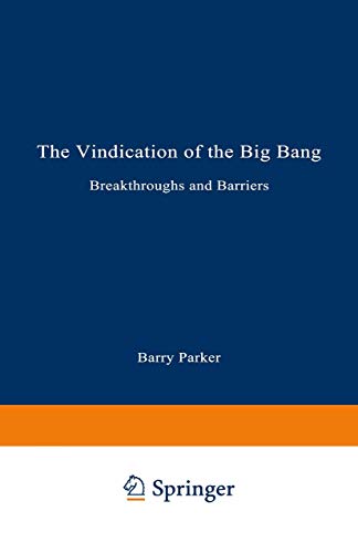 The Vindication of the Big Bang: Breakthroughs and Barriers (Artech House Materials Science) (9780306444692) by PARKER, Barry R.