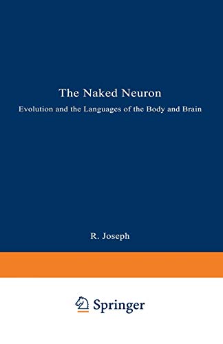 The Naked Neuron: Evolution and the Languages of the Body and Brain (9780306445101) by Joseph, Rhawn