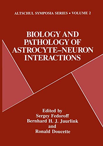 Biology and Pathology of Astrocyte-Neuron Interactions (Altschul Symposia Series)