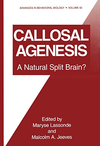 9780306446603: Callosal Agenesis: Natural Split Brain? - Proceedings of an International Brain Research Organization Satellite Symposium Held in Quebec City, Canada, ... 1991: v. 42 (Advances in Behavioral Biology)