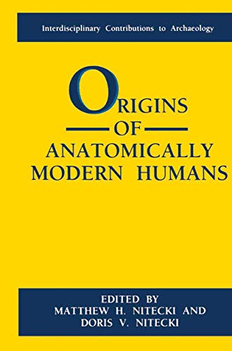 Origins of Anatomically Modern Humans.; (Interdisciplinary Contributions to Archaeology)