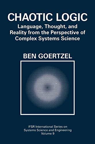 Beispielbild fr Chaotic Logic: Language, Thought, and Reality from the Perspective of Complex Systems Science (IFSR International Series in Systems Science and Systems Engineering, 9) zum Verkauf von Books From California