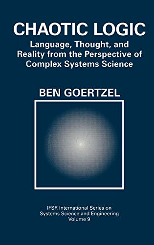 Imagen de archivo de Chaotic Logic: Language, Thought, and Reality from the Perspective of Complex Systems Science (IFSR International Series in Systems Science and Systems Engineering, 9) a la venta por Books From California