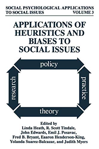 Applications of Heuristics and Biases to Social Issues - Heath, Linda|Tindale, R. Sc.|Edwards, John|Posavac, Emil J.|Bryant, Fred B.|Henderson-King, Eaaron|Suarez-Balcazar, Yolanda|Myers, Judith