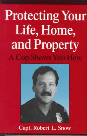 Beispielbild fr Protecting Your Life, Home, and Property : A Cop Shows You How zum Verkauf von Better World Books