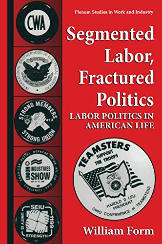 Segmented Labor. Fractured Politics : Labor Politics in American Life