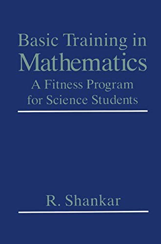 Basic Training in Mathematics: A Fitness Program for Science Students (9780306450365) by Shankar, R.