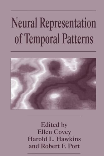 Stock image for Neural Representation of Temporal Patterns : Proceedings of a Symposium Held in Durham, North Carolina, April 29-May 2, 1993 for sale by Better World Books