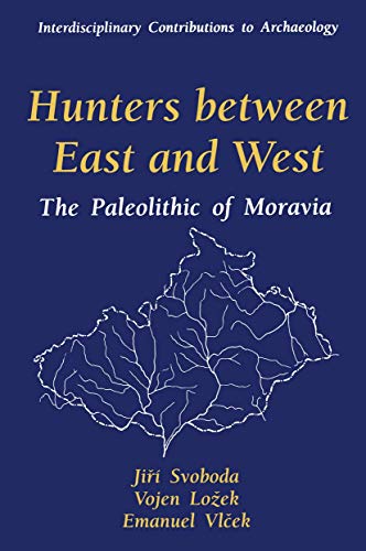 9780306452505: Hunters between East and West: The Paleolithic of Moravia (Interdisciplinary Contributions to Archaeology)