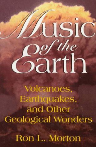 Music Of The Earth. Volcanoes, Earthquakes, And Other Geological Wonders