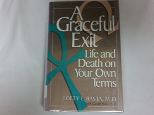 Beispielbild fr A Graceful Exit: Life and Death on Your Own Terms zum Verkauf von Stuart W. Wells III