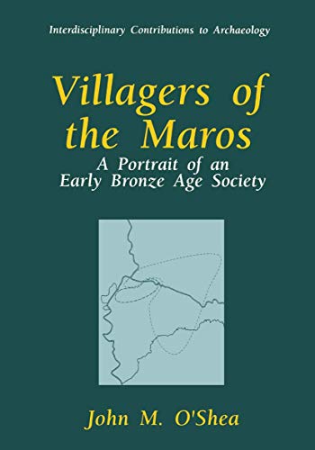 Villagers of the Maros : A Portrait of an Early Bronze Age Society - O'Shea, John M.