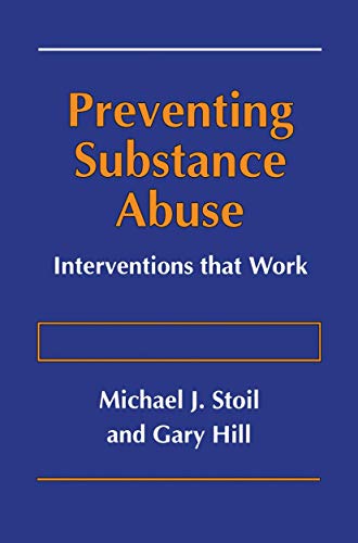 Preventing Substance Abuse: Interventions that Work (Preventing Substance Abuse: Intervention That Works) (9780306454547) by Stoil, Michael J.; Hill, Gary