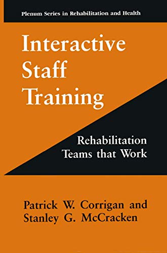 Interactive Staff Training: Rehabilitation Teams that Work (Springer Series in Rehabilitation and Health) (9780306455230) by Patrick-w-corrigan