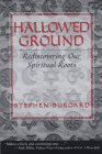 Beispielbild fr Hallowed Ground : Rediscovering Our Spiritual Roots zum Verkauf von Better World Books