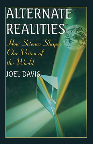 Beispielbild fr Alternate Realities : How Science Shapes Our Vision of the World zum Verkauf von Better World Books