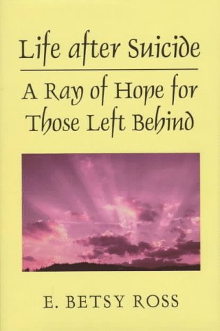 Stock image for Life after Suicide : A Ray of Hope for Those Left Behind for sale by Better World Books