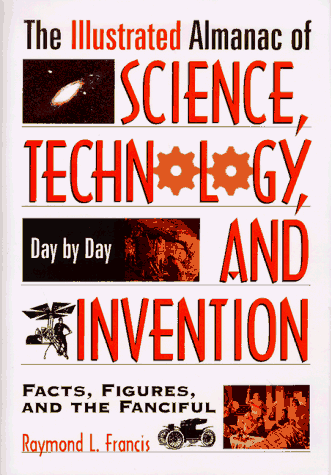 Beispielbild fr The Illustrated Almanac of Science, Technology, and Invention : Day by Day Facts, Figures, and the Fanciful zum Verkauf von Better World Books