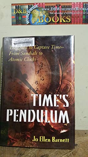 Stock image for Time's Pendulum : The Quest to Capture Time - From Sundials to Atomic Clocks for sale by Better World Books