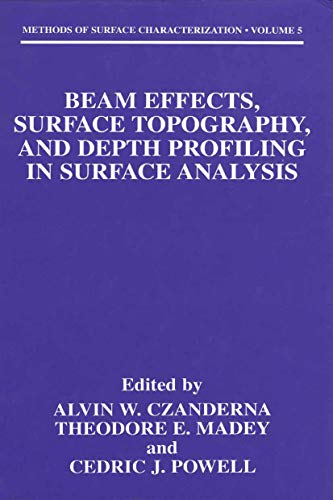 Stock image for Beam Effects, Surface Topography, and Depth Profiling in Surface Analysis (Methods of Surface Characterization, 5) [Hardcover] Czanderna, Alvin W.; Madey, Theodore E. and Powell, Cedric J. for sale by BooksElleven