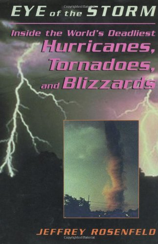 Stock image for EYE OF THE STORM: INSIDE THE WORLD'S DEADLIEST HURRICANES, TORNADOES, AND BLIZZARDS for sale by Cornerstone Books