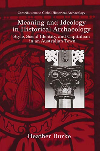 Imagen de archivo de Meaning and Ideology in Historical Archaeology: Style, Social Identity, and Capitalism in an Australian Town (Contributions To Global Historical Archaeology) a la venta por Riverby Books (DC Inventory)