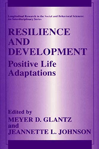 Resilience and Development: Positive Life Adaptations (Longitudinal Research in the Social and Be...