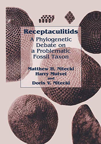 Receptaculitids: A Phylogenetic Debate on a Problematic Fossil Taxon (9780306462016) by Nitecki, Matthew H.; Mutvei, Harry; Nitecki, Doris V.