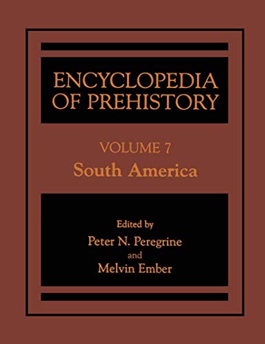 Encyclopedia of Prehistory: Volume 7: South America (9780306462610) by Peregrine, Peter N.; Ember, Melvin