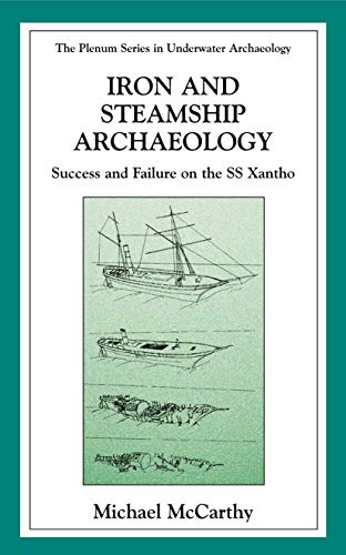 9780306463655: Iron and Steamship Archaeology: Success and Failure on the SS Xantho (The Springer Series in Underwater Archaeology)