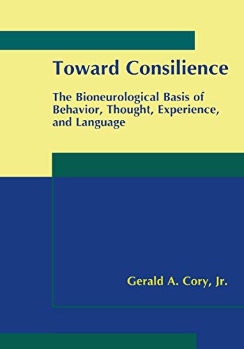 Beispielbild fr Toward Consilience: The Bioneurological Basis of Behavior, Thought, Experience, and Language zum Verkauf von Phatpocket Limited