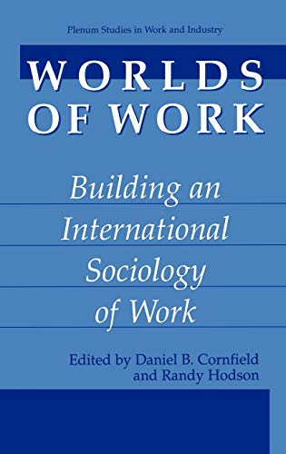 Beispielbild fr Worlds of Work: Building an International Sociology of Work (Plenum Studies in Work and Industry) zum Verkauf von Irish Booksellers