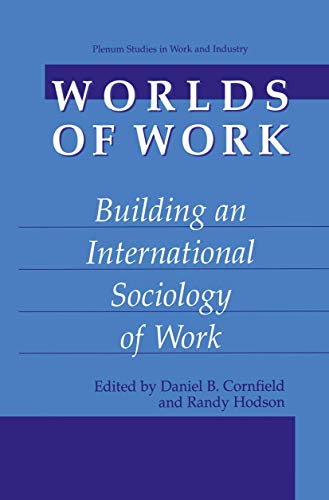 Stock image for Worlds of Work: Building an International Sociology of Work (Plenum Studies in Work and Industry) for sale by Irish Booksellers