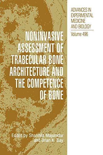 Stock image for Noninvasive Assessment of Trabecular Bone Architecture and the Competence of Bone [Advances in Experimental Medicine and Biology, Volume 496] for sale by Tiber Books