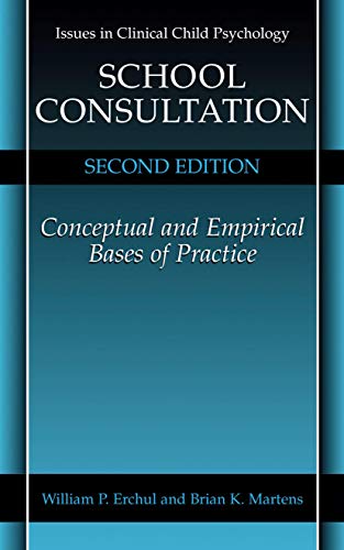 Stock image for School Consultation: Conceptual and Empirical Bases of Practice (Issues in Clinical Child Psychology) for sale by Buyback Express
