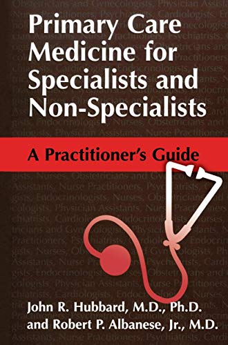 Primary Care Medicine for Specialists and Non-Specialists: A Practitionerâ€™s Guide (9780306472893) by Hubbard, John R.; Albanese, Robert P.