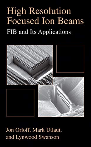 9780306473500: High Resolution Focused Ion Beams: FIB and its Applications: The Physics of Liquid Metal Ion Sources and Ion Optics and Their Application to Focused Ion Beam Technology