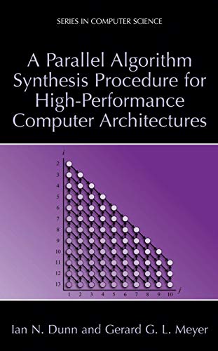Beispielbild fr A Parallel Algorithm Synthesis Procedure for High-Performance Computer Architectures [Series in Computer Science] zum Verkauf von Tiber Books