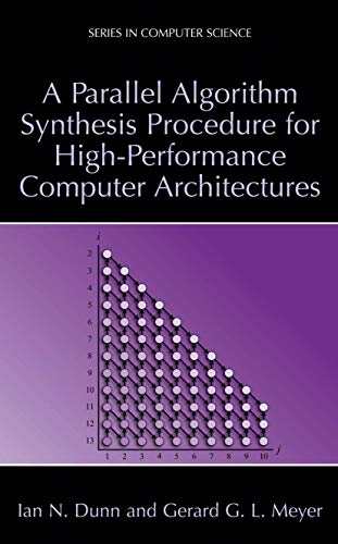 Stock image for A Parallel Algorithm Synthesis Procedure for High-Performance Computer Architectures [Series in Computer Science] for sale by Tiber Books