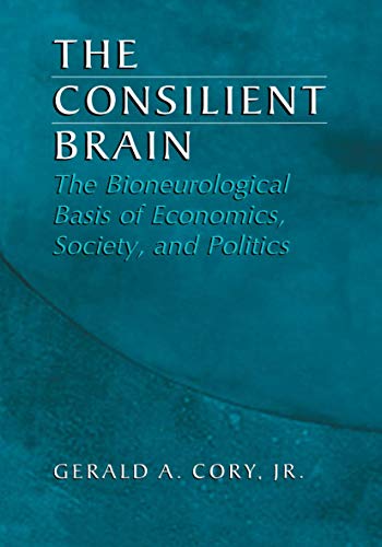 Beispielbild fr The Consilient Brain: The Bioneurological Basis of Economics, Society, and Politics zum Verkauf von A Squared Books (Don Dewhirst)