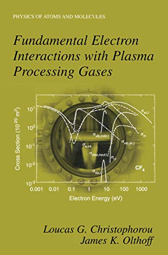 Stock image for Fundamental Electron Interactions with Plasma Processing Gases (Physics of Atoms and Molecules) [Hardcover] Christophorou, Loucas G. and Olthoff, James K. for sale by Particular Things