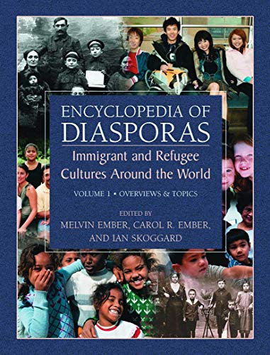 Encyclopedia of Diasporas: Immigrant and Refugee Cultures Around the World. Volume I: Overviews a...