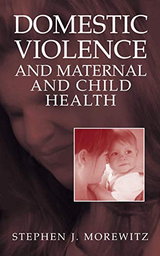 Stock image for Domestic Violence and Maternal and Child Health: New Patterns of Trauma, Treatment, and Criminal Justice Responses for sale by ThriftBooks-Atlanta