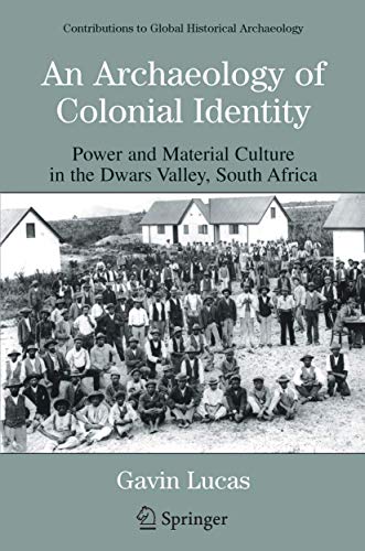 Stock image for An Archaeology of Colonial Identity: Power and Material Culture in the Dwars Valley, South Africa (Contributions To Global Historical Archaeology) for sale by HPB-Red