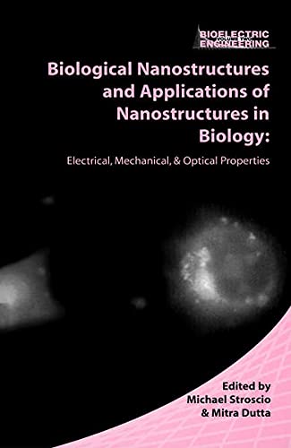 9780306486289: Biological Nanostructures and Applications of Nanostructures In Biology: Electrical, Mechanical, and Optical Properties (Bioelectric Engineering)